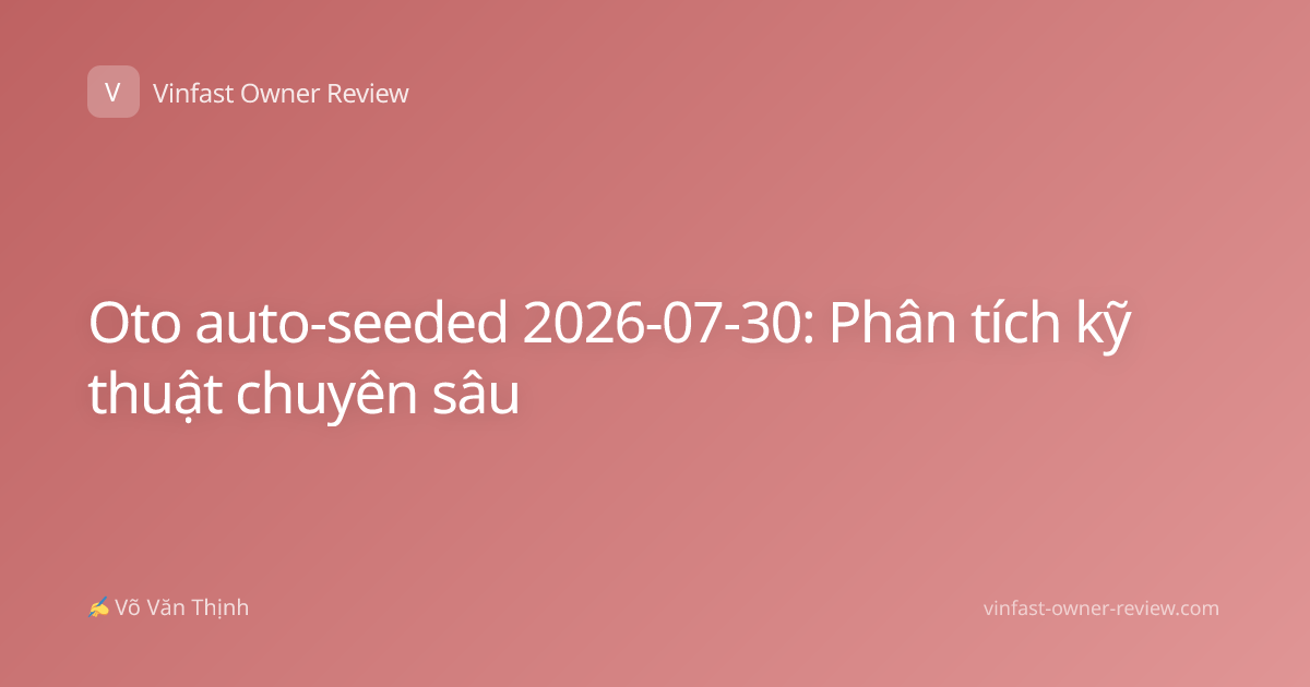 Oto auto-seeded 2026-07-30: Phân tích kỹ thuật chuyên sâu