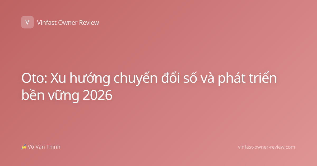 Oto: Xu hướng chuyển đổi số và phát triển bền vững 2026