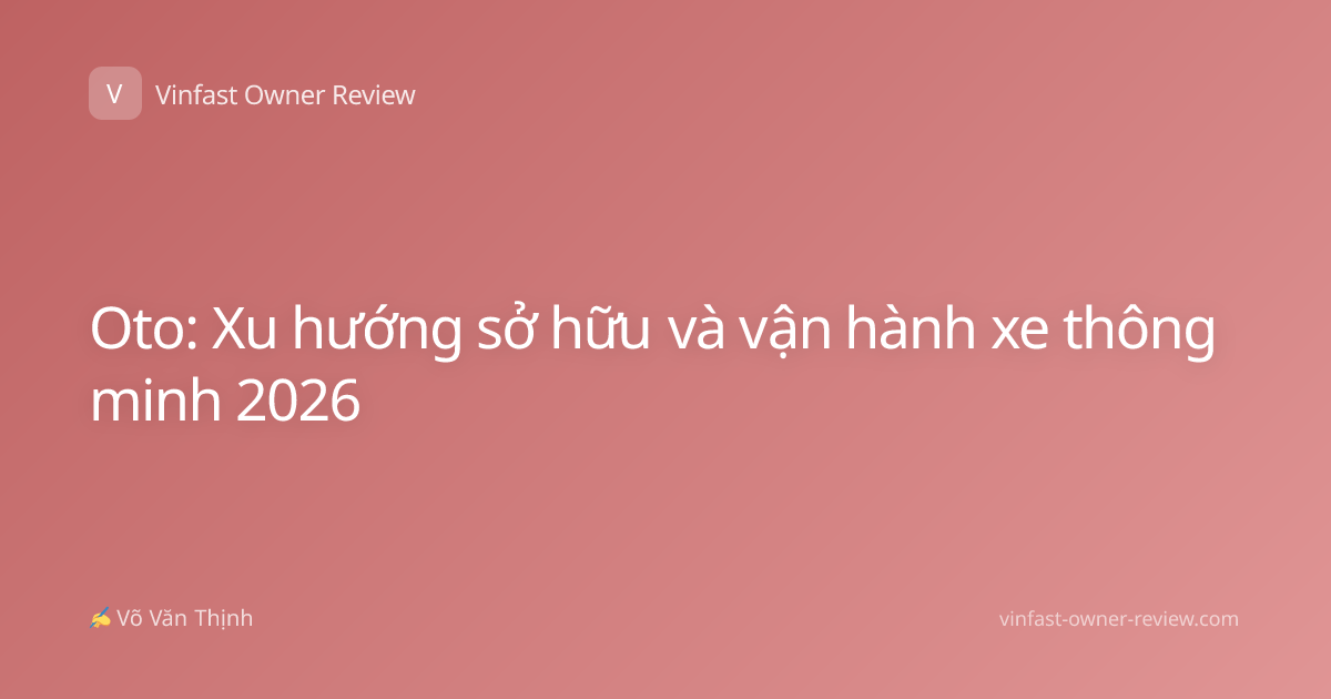 Oto: Xu hướng sở hữu và vận hành xe thông minh 2026